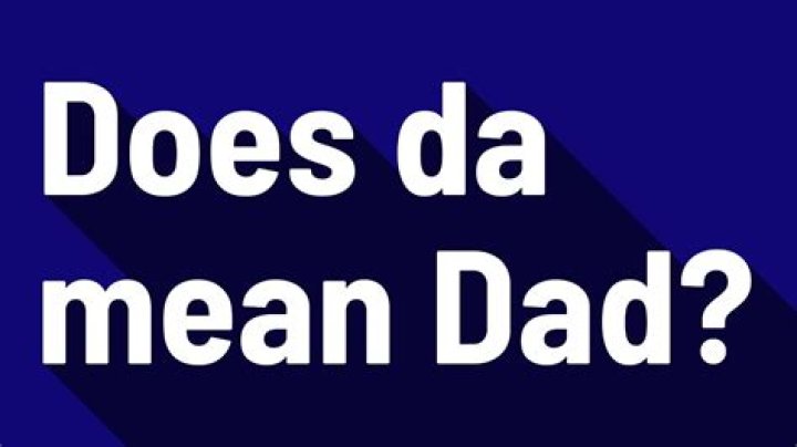 Does da mean Dad?